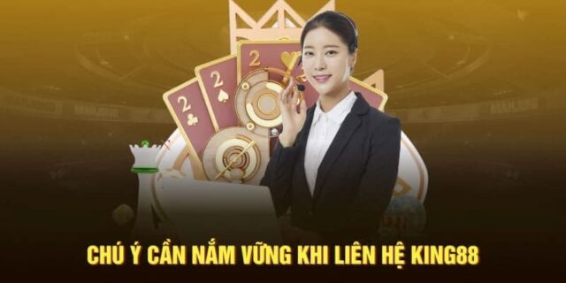Cách chuẩn bị trước khi liên hệ King88
