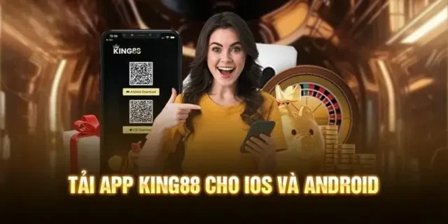 Lợi ích khi tải King88 App cho iOS:Android